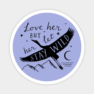 Love Her But Let Her Stay Wild Heron (in Black) Magnet